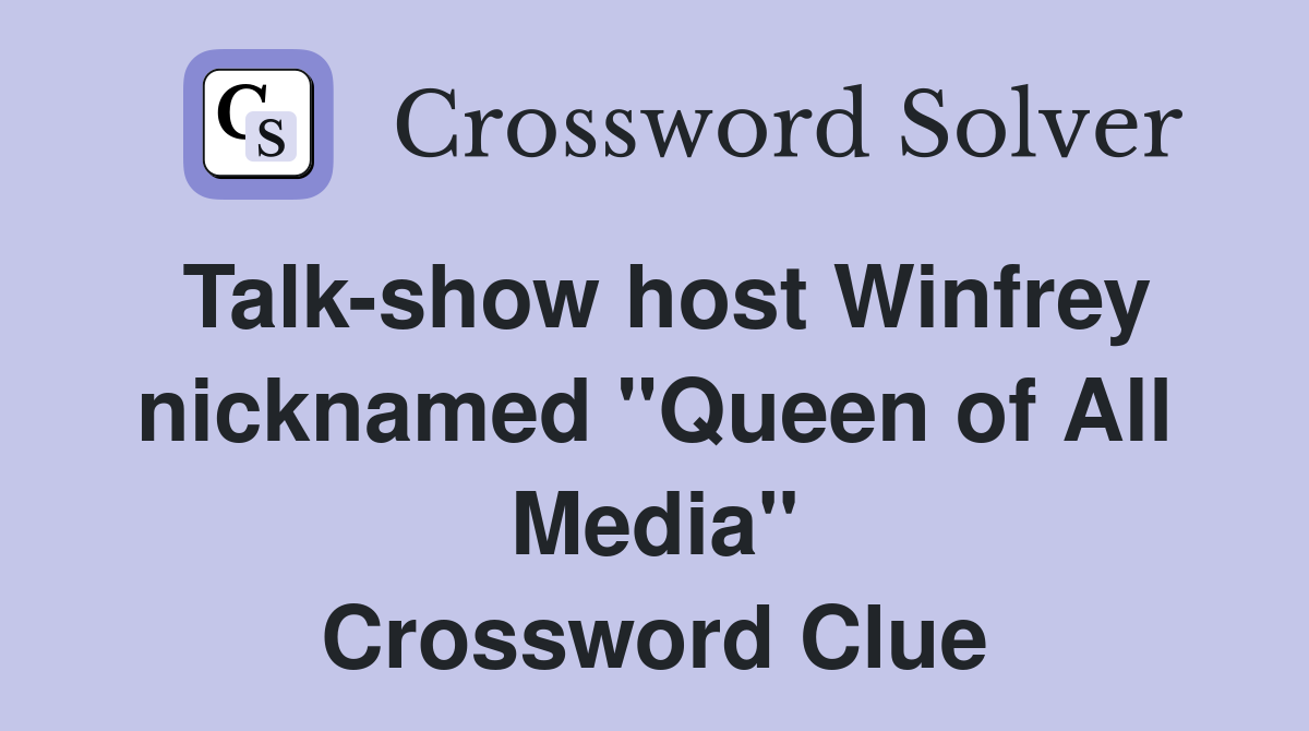 Talk-show host Winfrey nicknamed "Queen of All Media" Crossword Clue