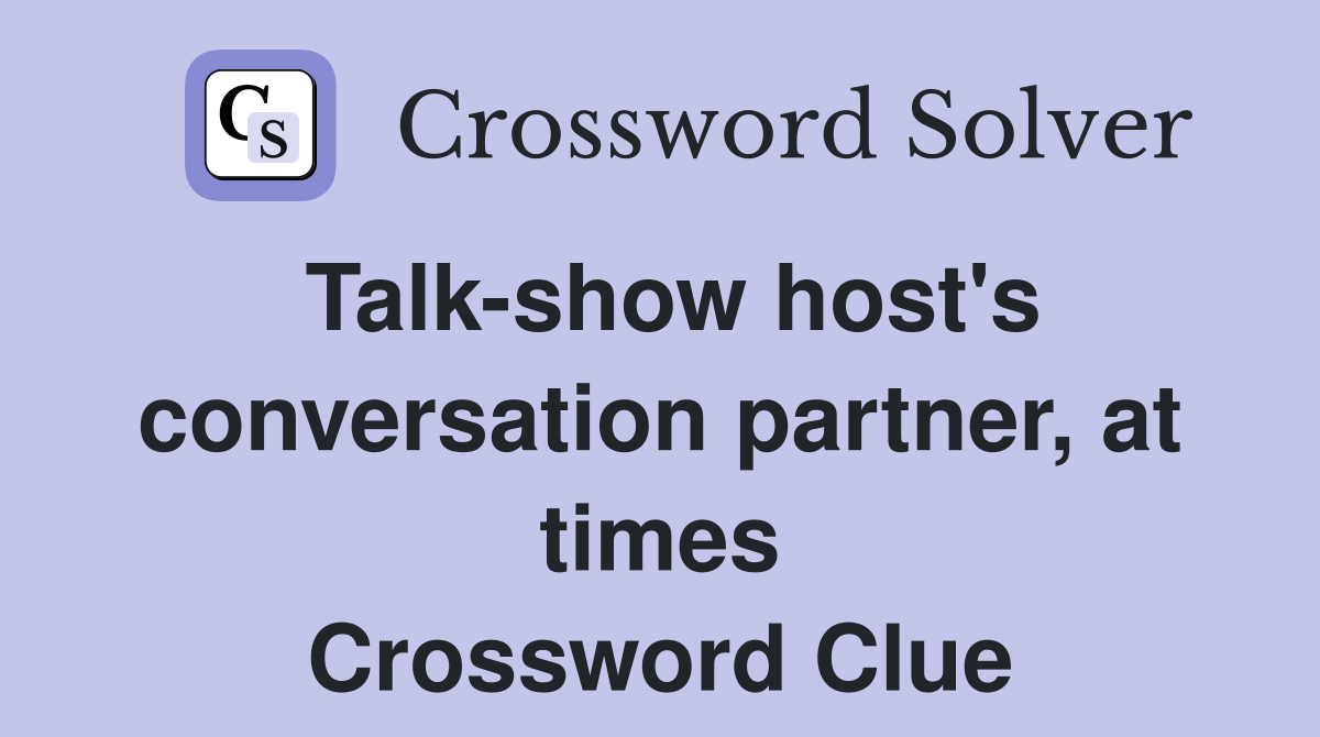Talk-show host's conversation partner, at times Crossword Clue