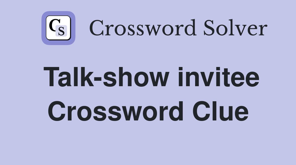 Talk-show invitee Crossword Clue