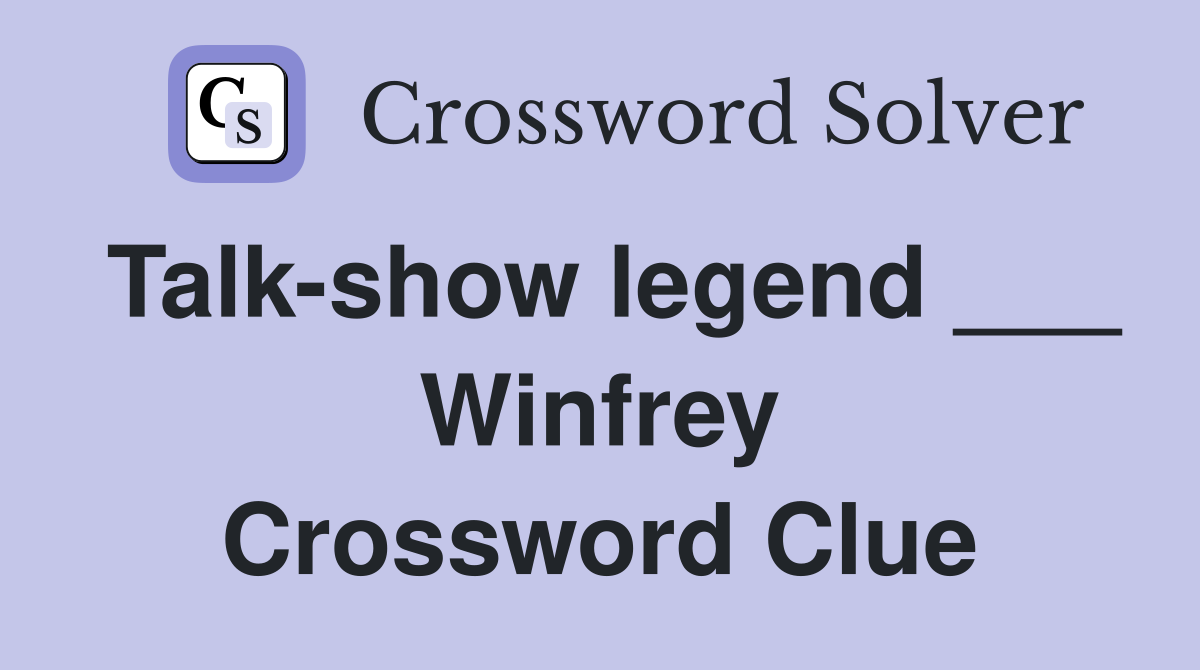 Talk-show legend ___ Winfrey Crossword Clue