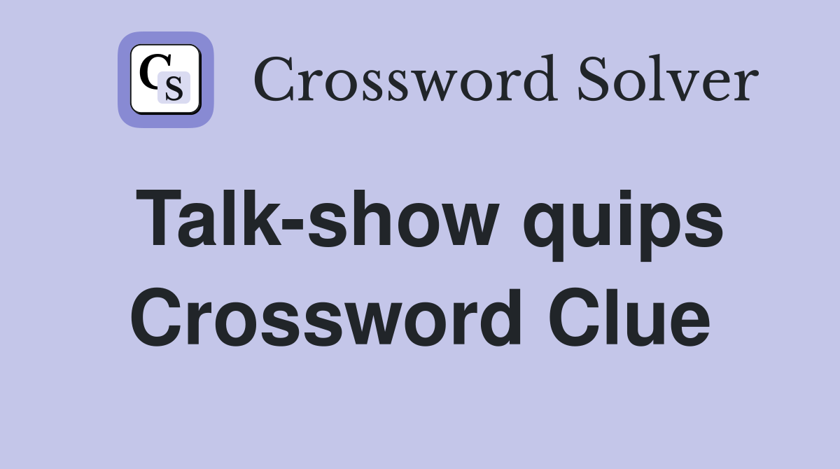 Talk-show quips Crossword Clue