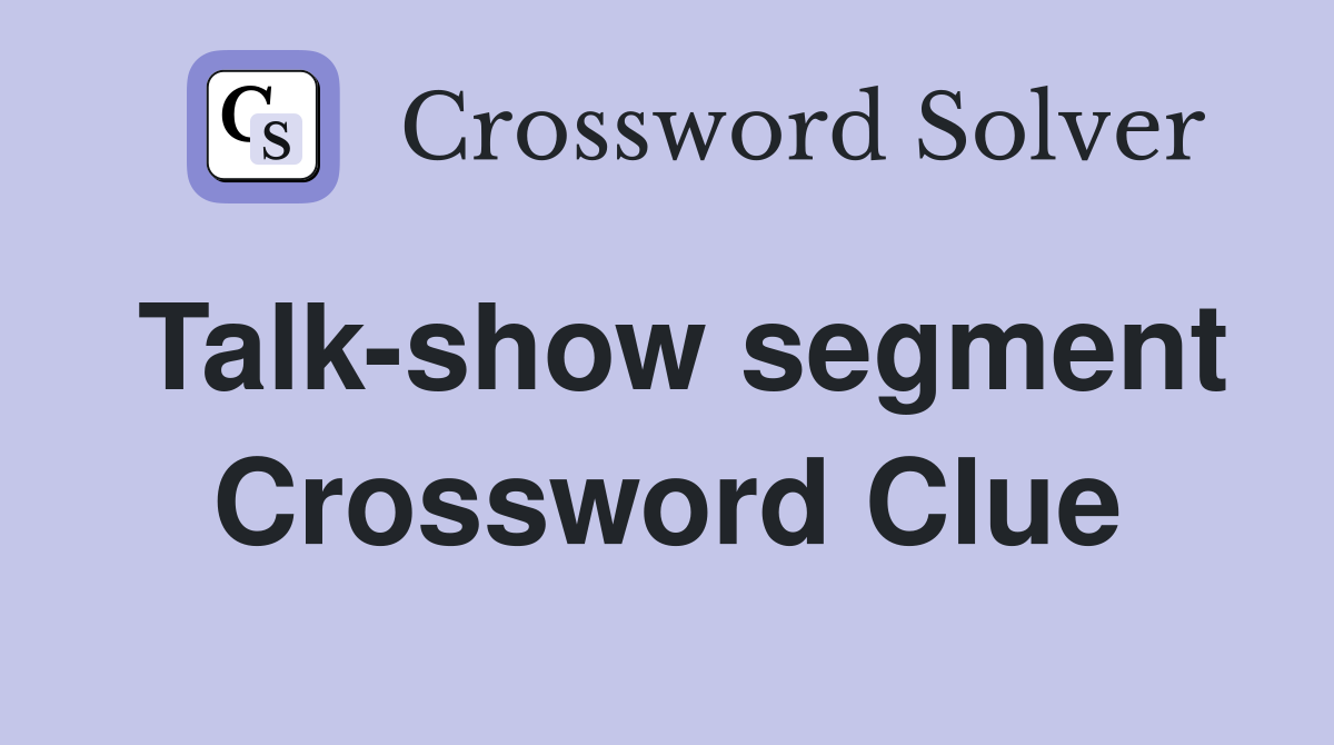 Talk-show segment Crossword Clue