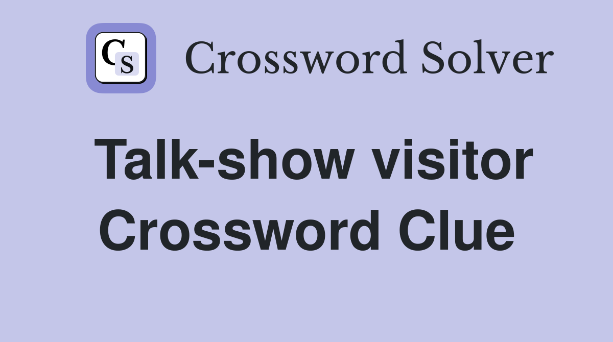 Talk-show visitor Crossword Clue