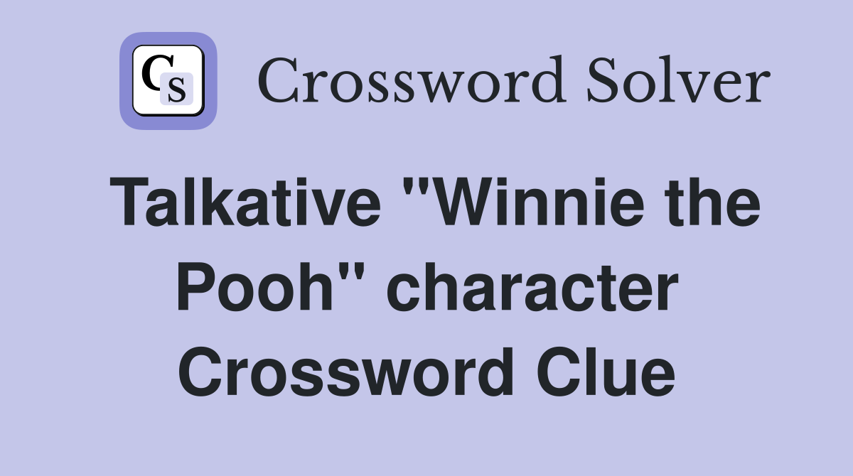 Talkative "Winnie the Pooh" character Crossword Clue