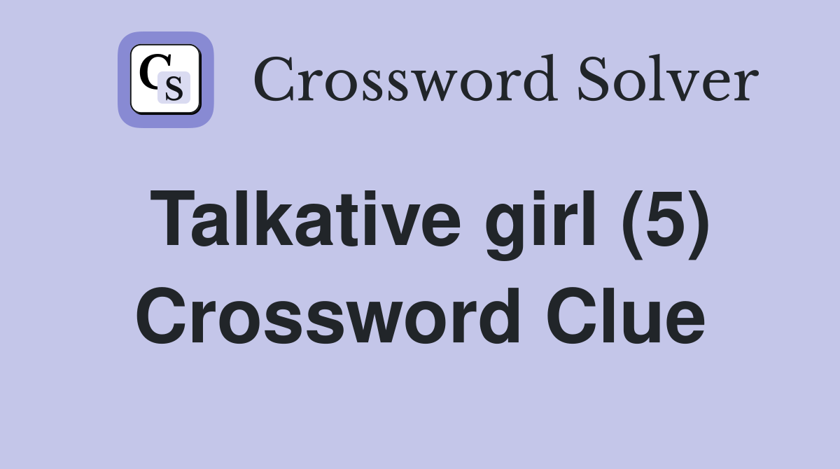 Talkative girl (5) Crossword Clue