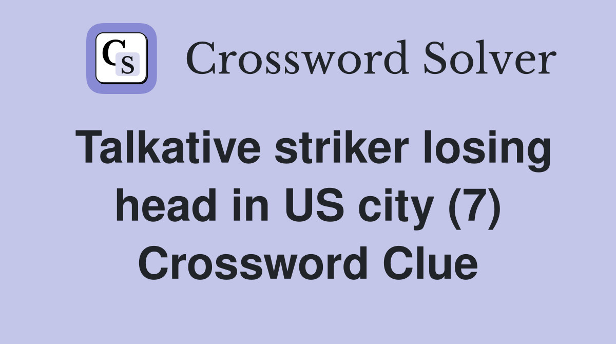 Talkative striker losing head in US city (7) Crossword Clue