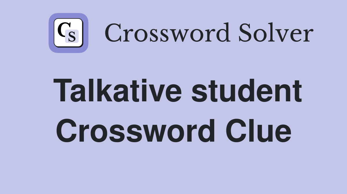 Talkative student Crossword Clue