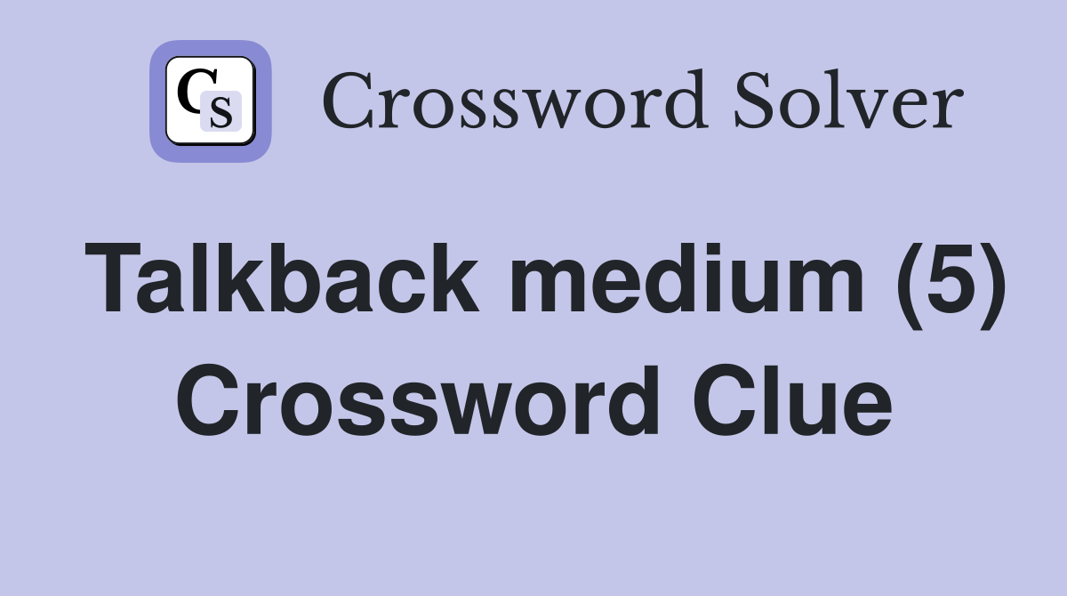 Talkback medium (5) Crossword Clue