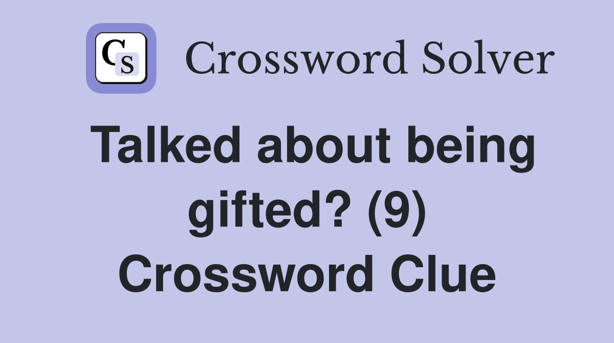 Talked about being gifted? (9) Crossword Clue