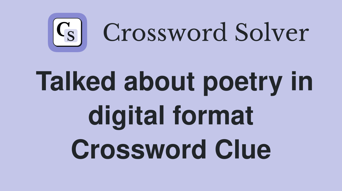 Talked about poetry in digital format Crossword Clue