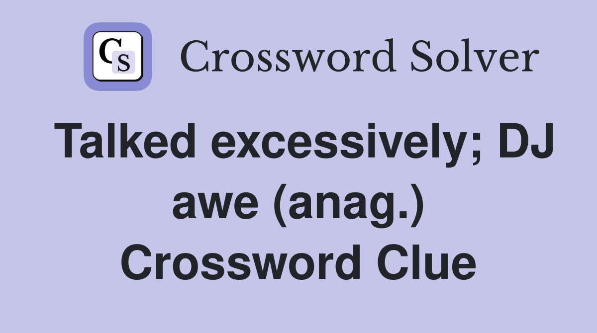 Talked excessively; DJ awe (anag.) Crossword Clue