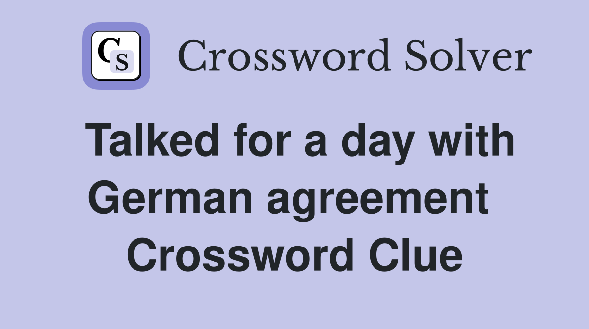 Talked for a day with German agreement  Crossword Clue