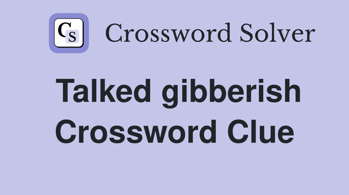 Talked gibberish Crossword Clue