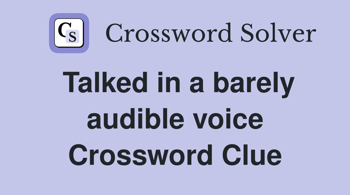 Talked in a barely audible voice Crossword Clue