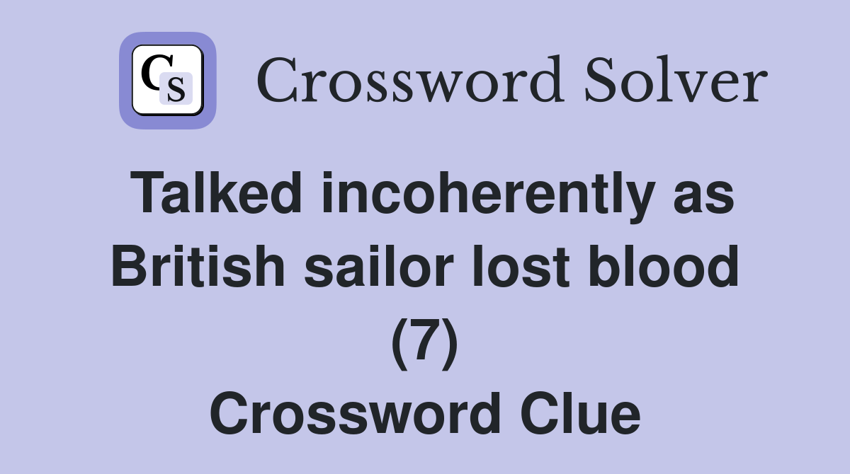 Talked incoherently as British sailor lost blood (7) Crossword Clue