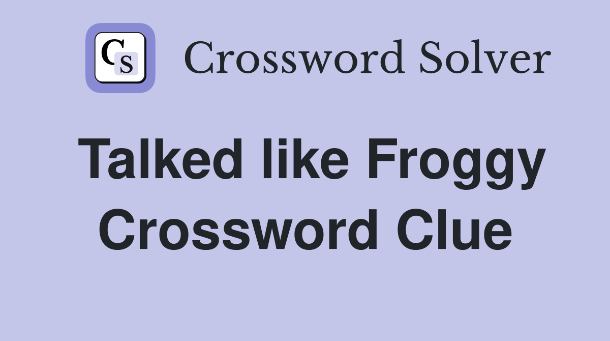 Talked like Froggy Crossword Clue
