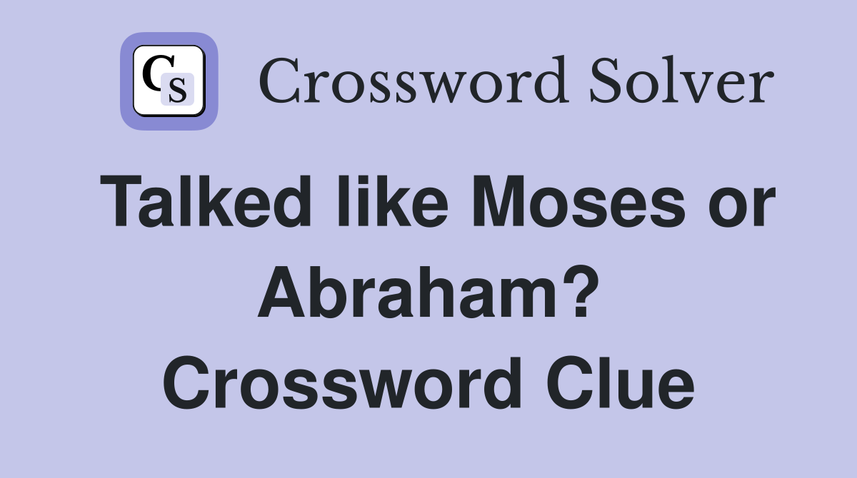 Talked like Moses or Abraham? Crossword Clue