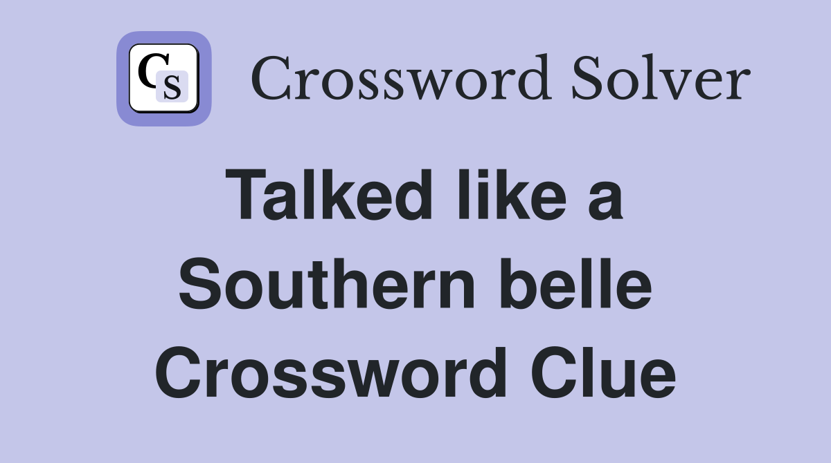 Talked like a Southern belle Crossword Clue