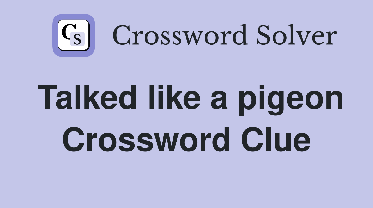 Talked like a pigeon Crossword Clue