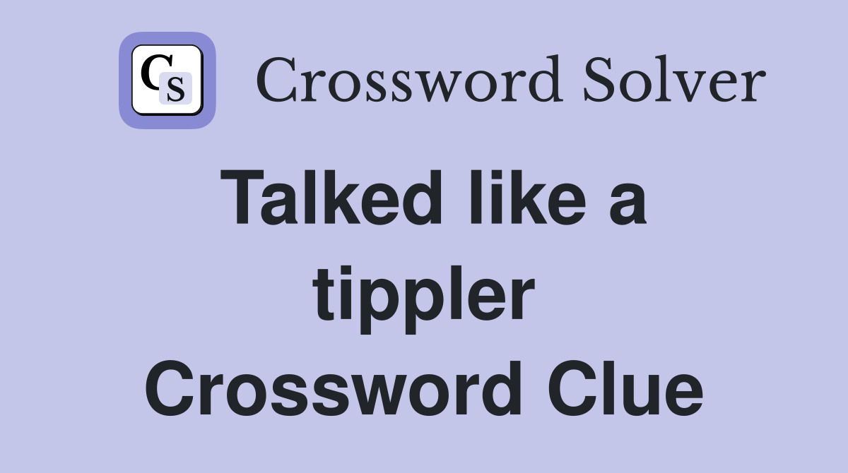Talked like a tippler Crossword Clue