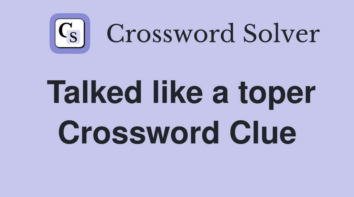 Talked like a toper Crossword Clue