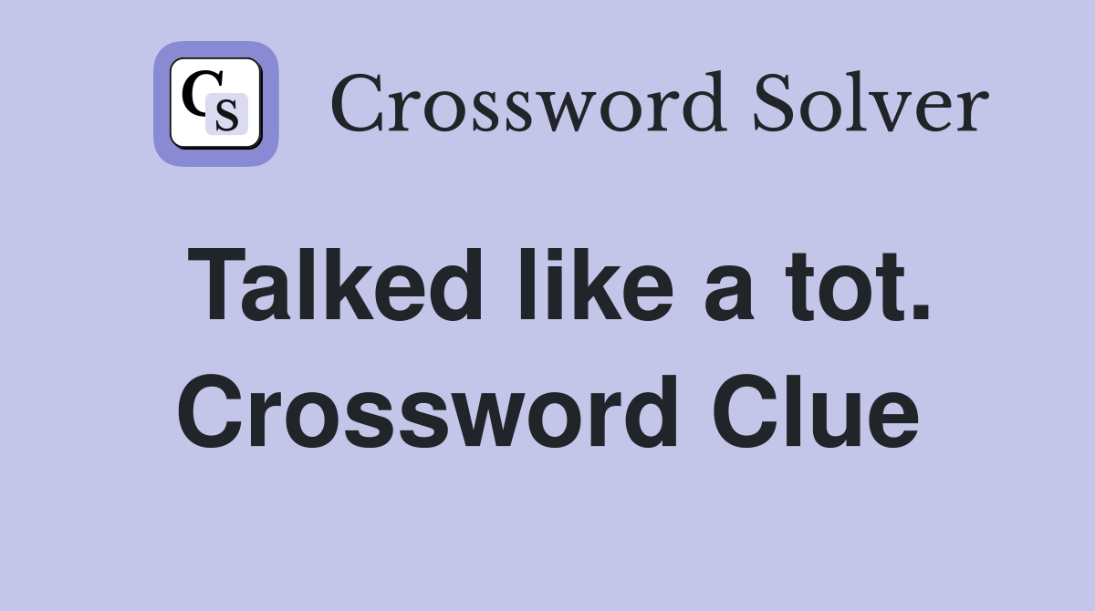 Talked like a tot. Crossword Clue