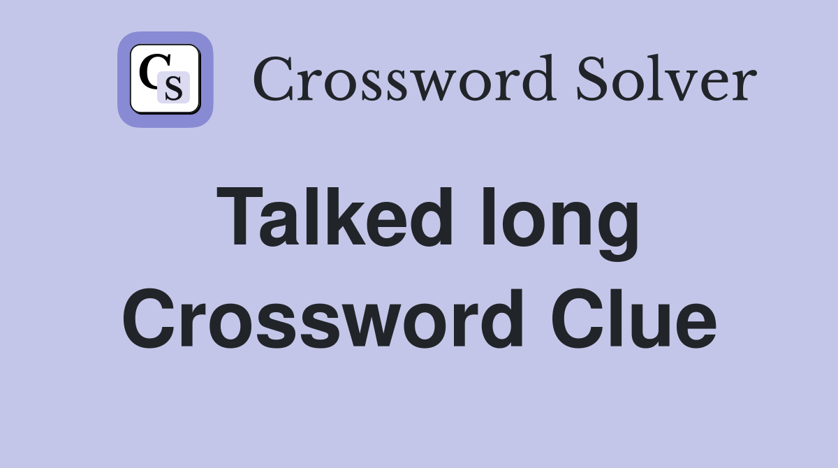 Talked long Crossword Clue