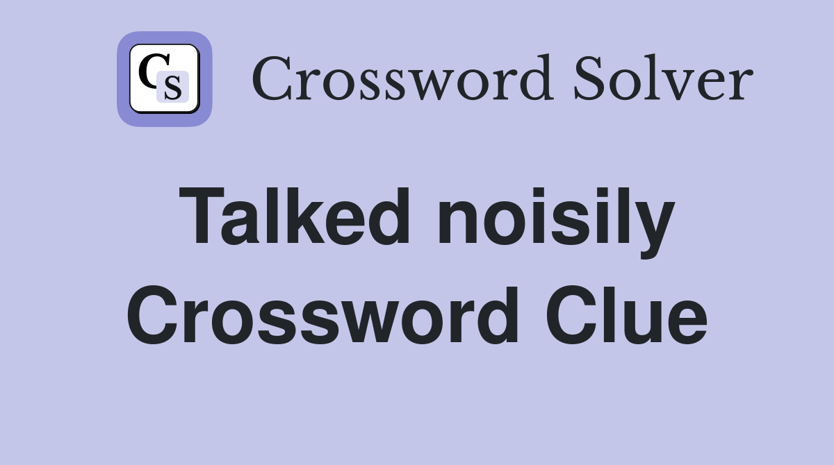 Talked noisily Crossword Clue