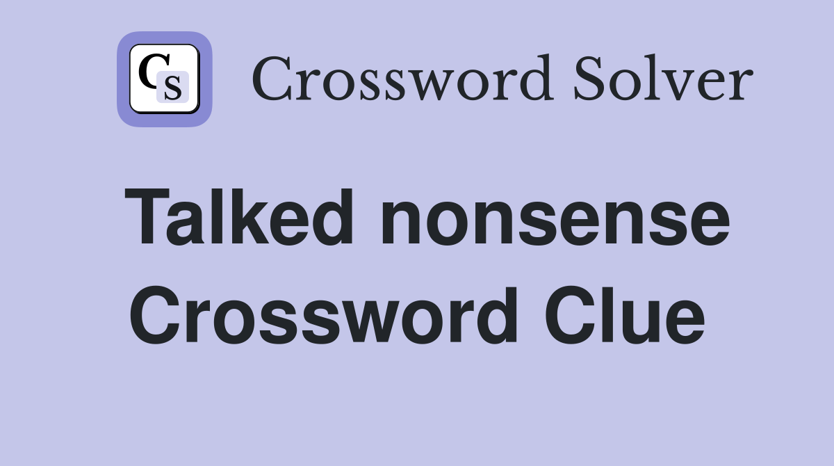 Talked nonsense Crossword Clue