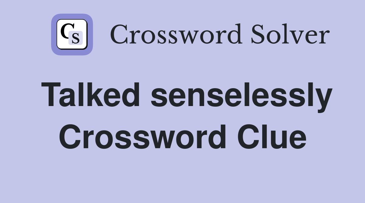 Talked senselessly Crossword Clue