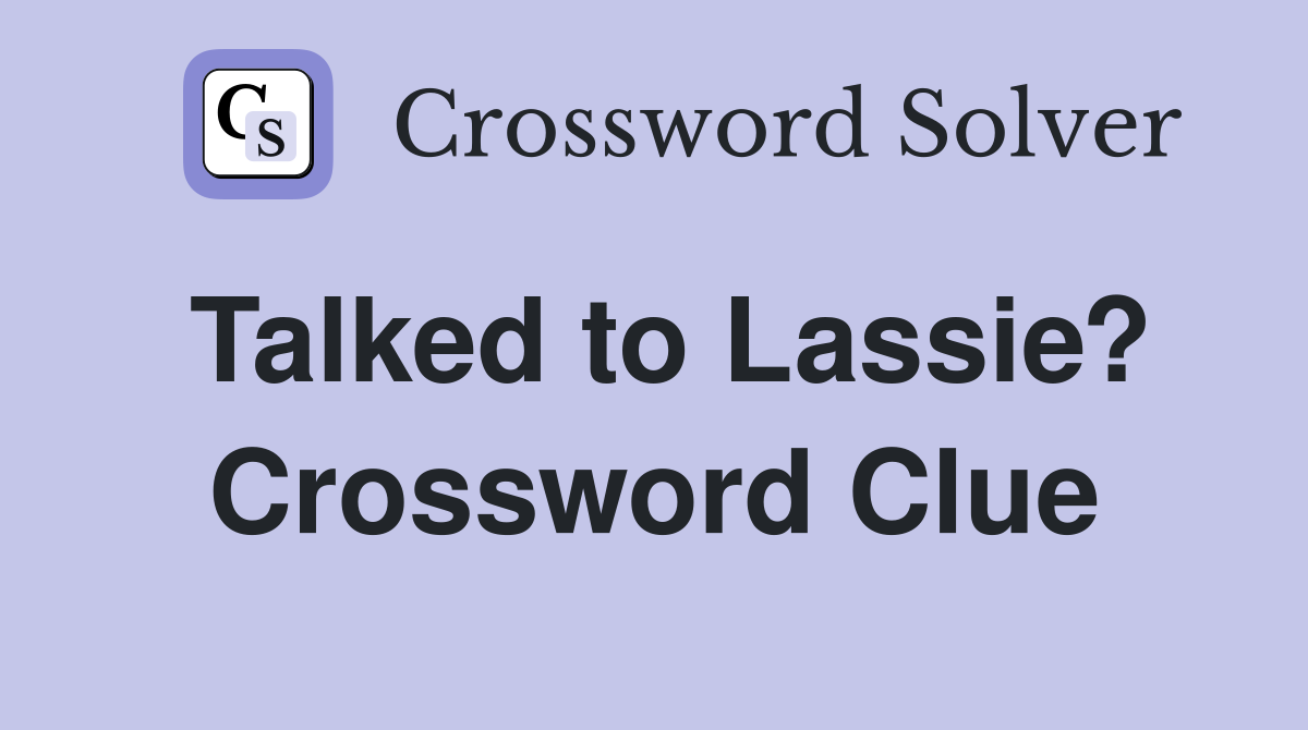 Talked to Lassie? Crossword Clue