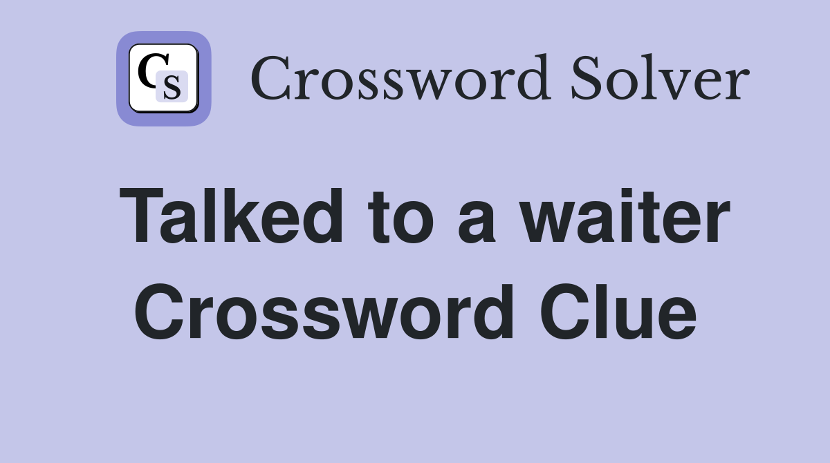 Talked to a waiter Crossword Clue