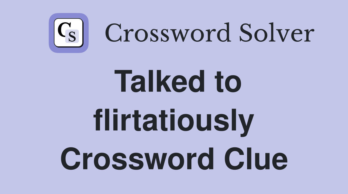 Talked to flirtatiously Crossword Clue