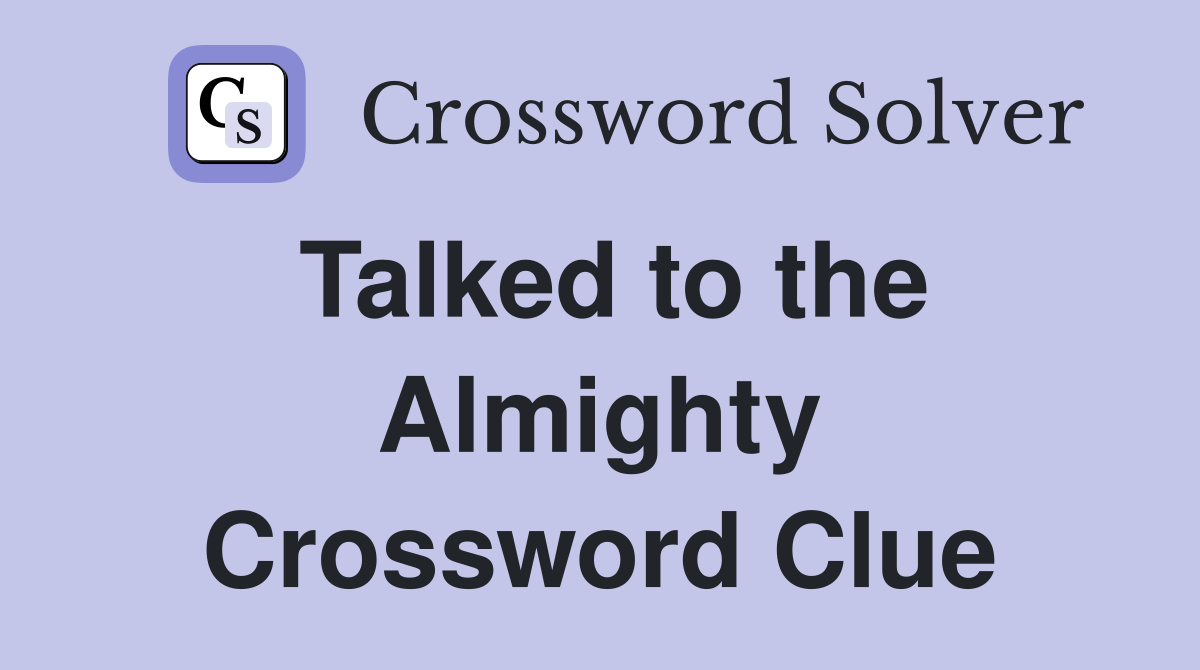 Talked to the Almighty Crossword Clue