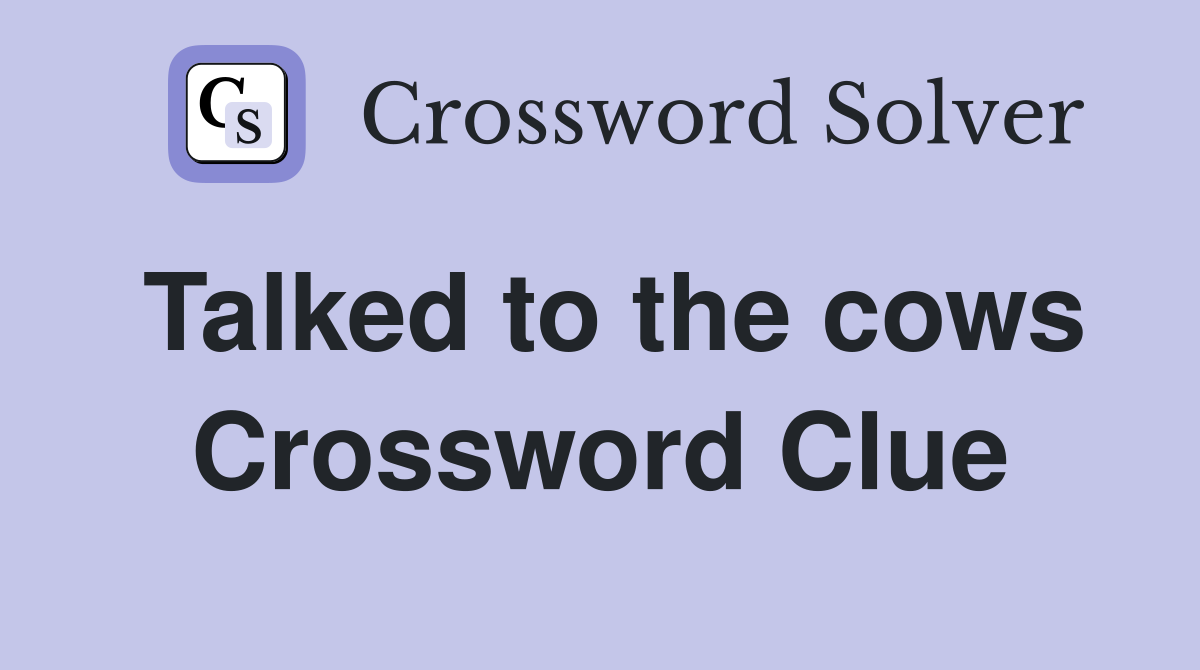 Talked to the cows Crossword Clue
