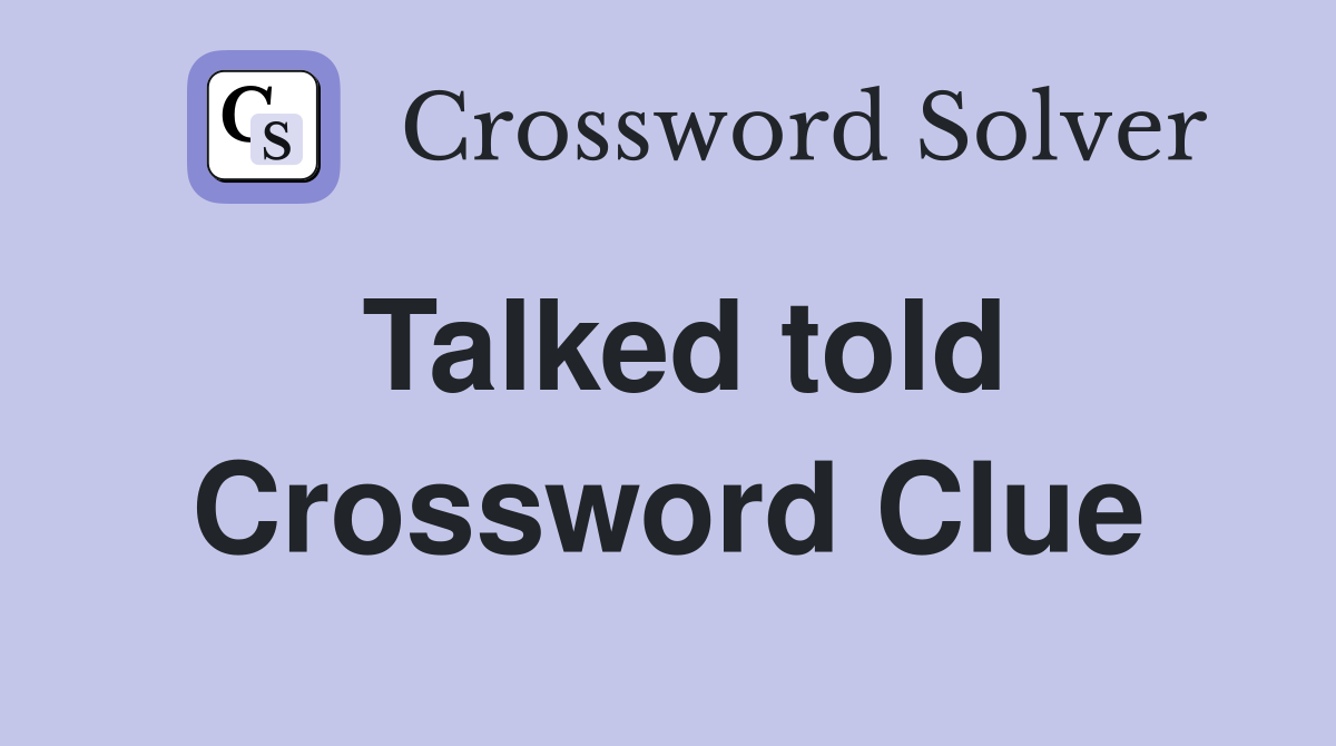 Talked told Crossword Clue