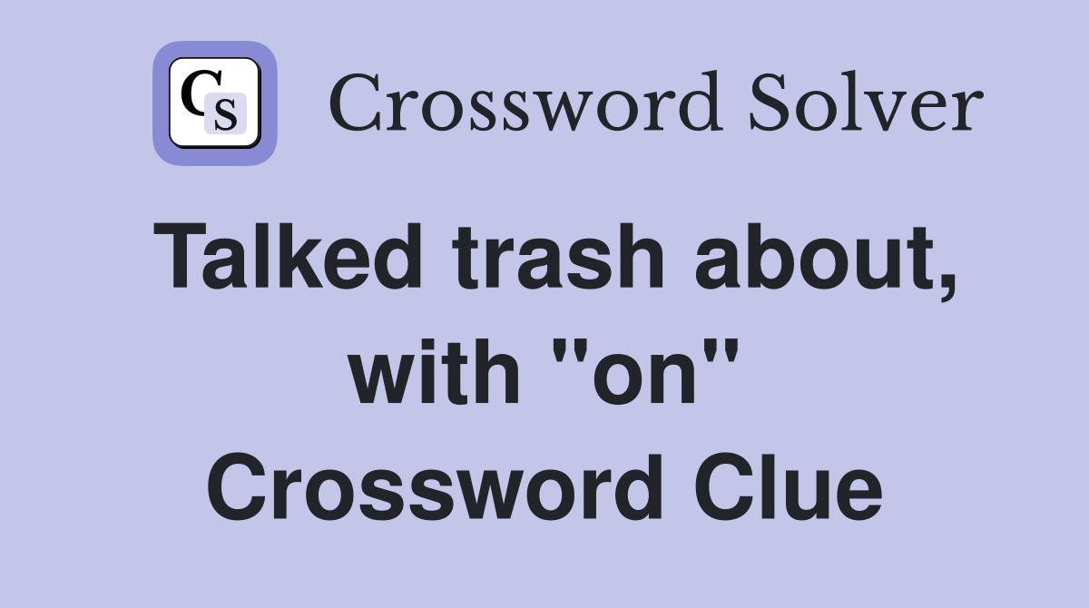 Talked trash about, with "on" Crossword Clue