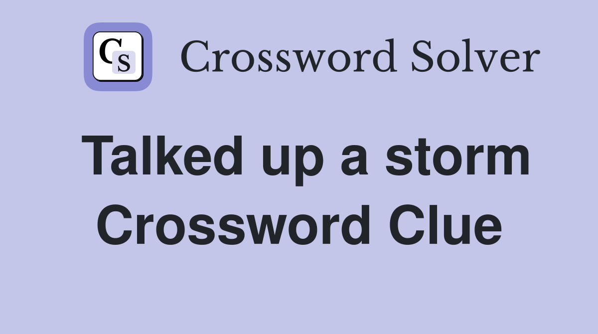 Talked up a storm Crossword Clue