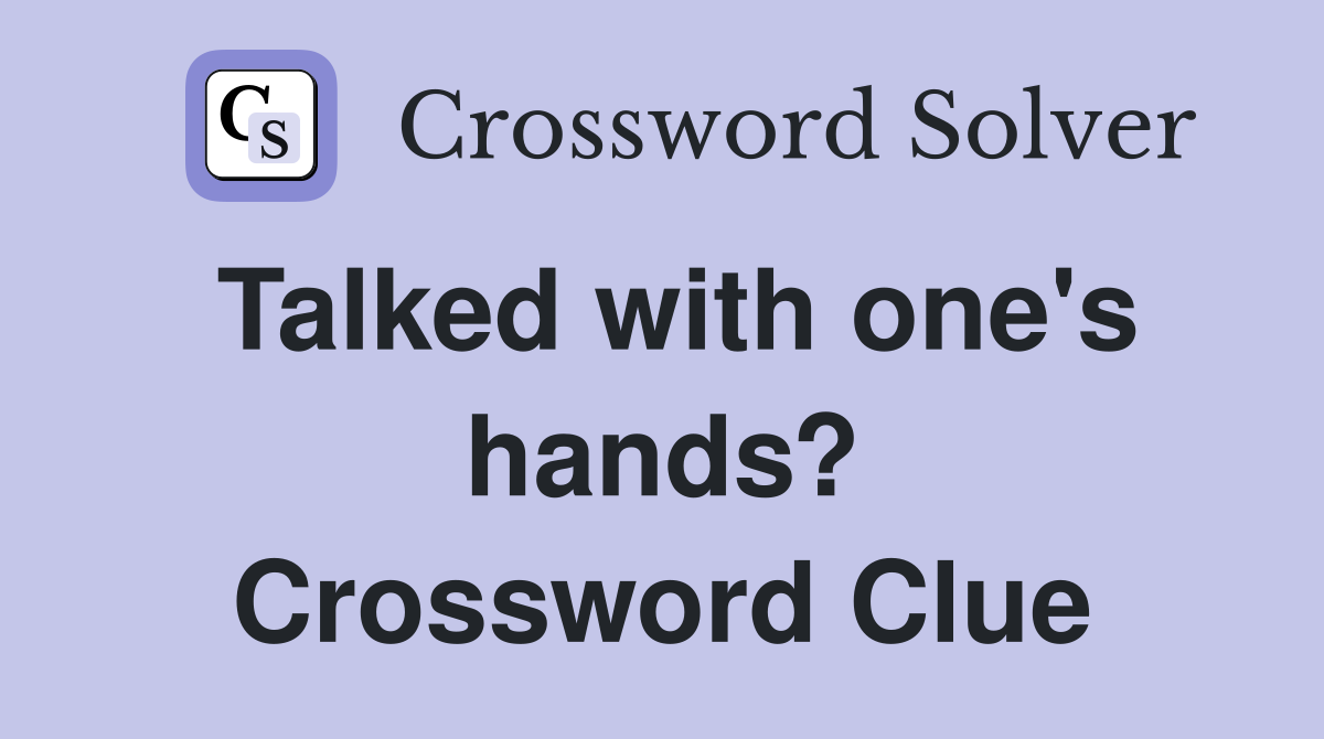 Talked with one's hands? Crossword Clue