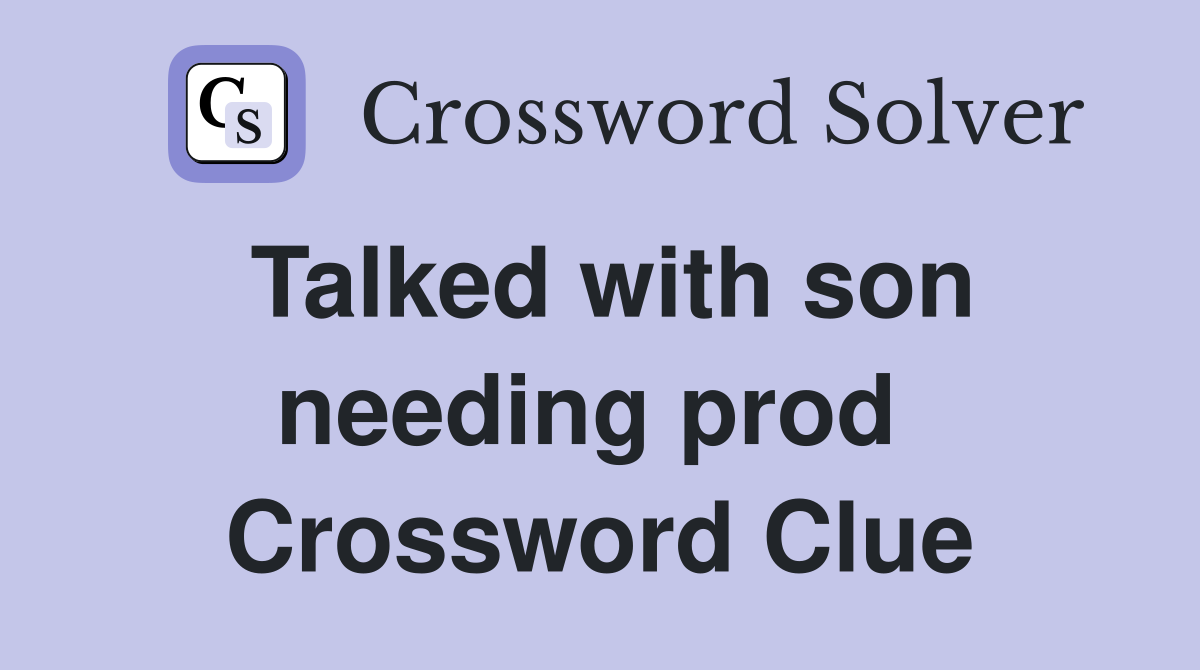 Talked with son needing prod  Crossword Clue