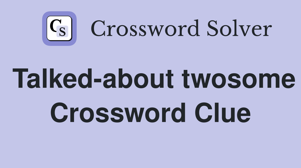 Talked-about twosome Crossword Clue