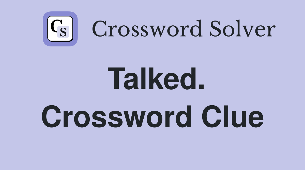 Talked. Crossword Clue
