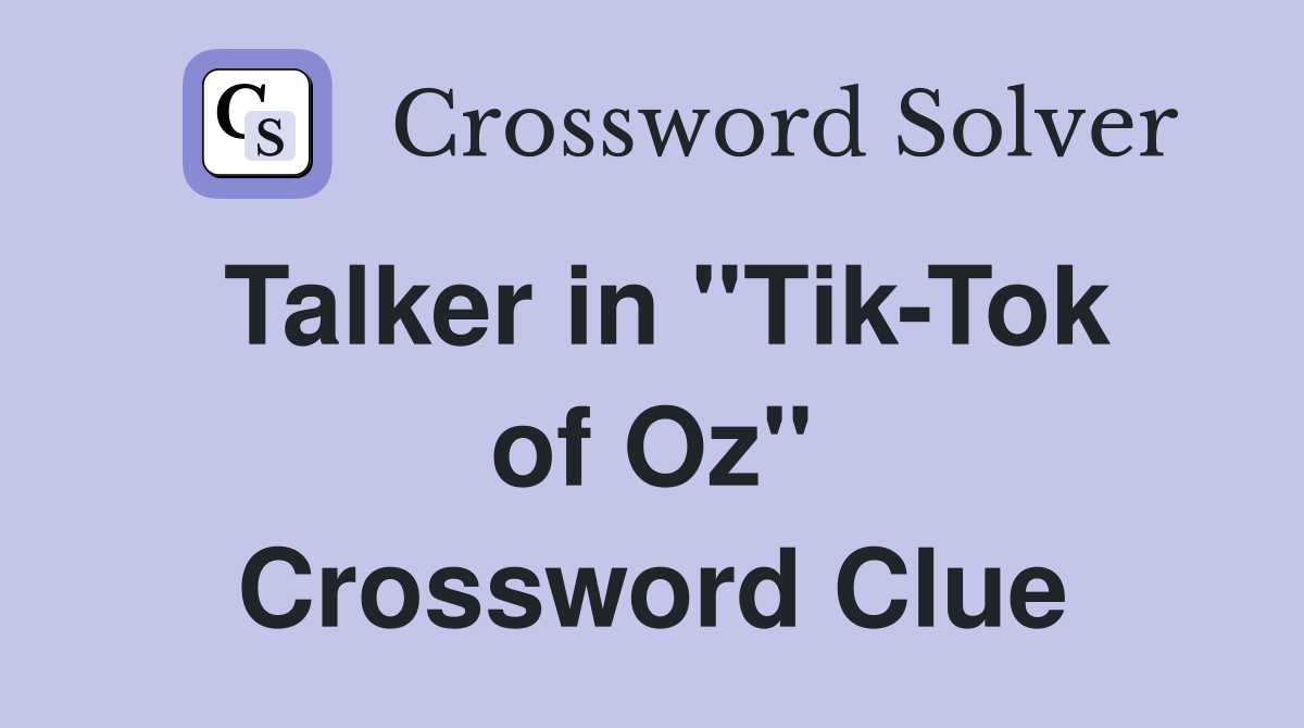 Talker in ''Tik-Tok of Oz'' Crossword Clue