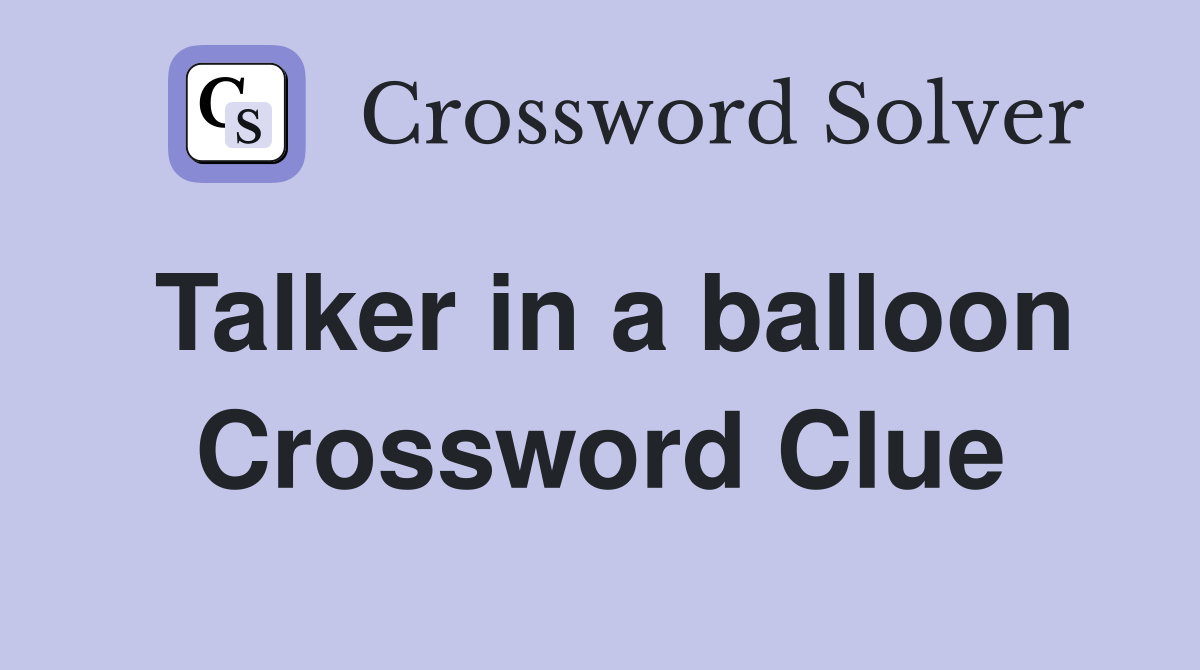 Talker in a balloon Crossword Clue