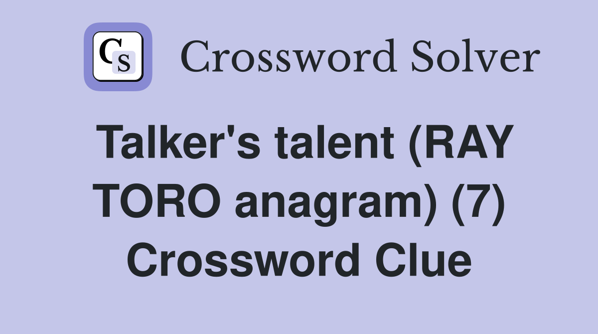 Talker's talent (RAY TORO anagram) (7) Crossword Clue