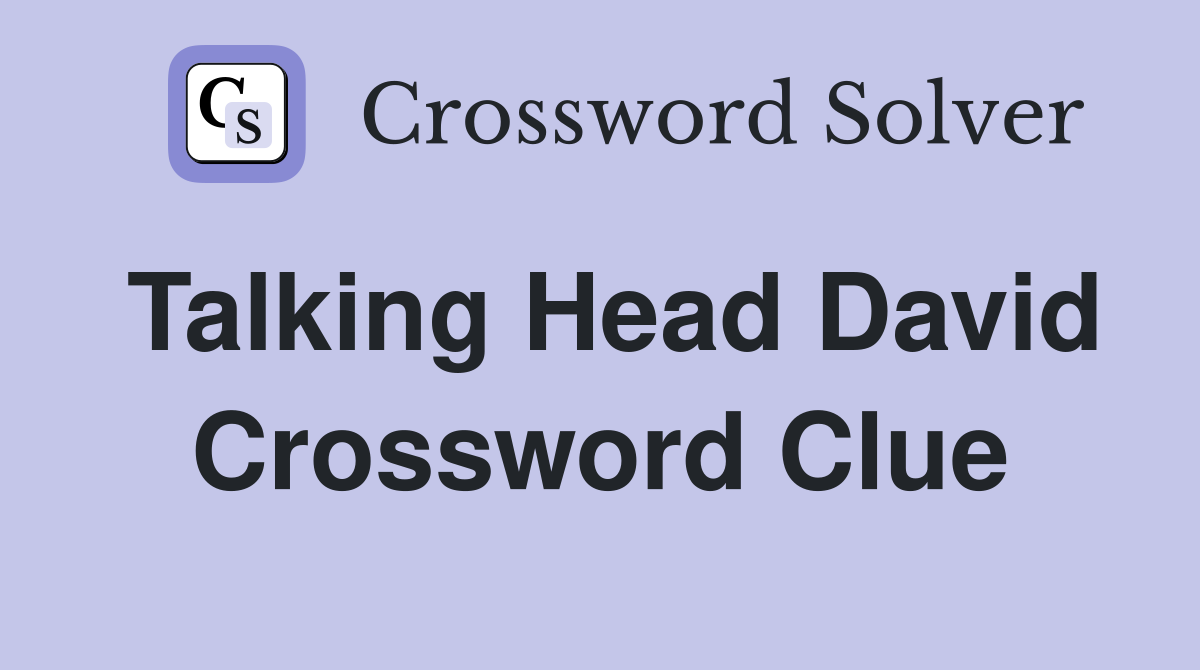 Talking Head David Crossword Clue