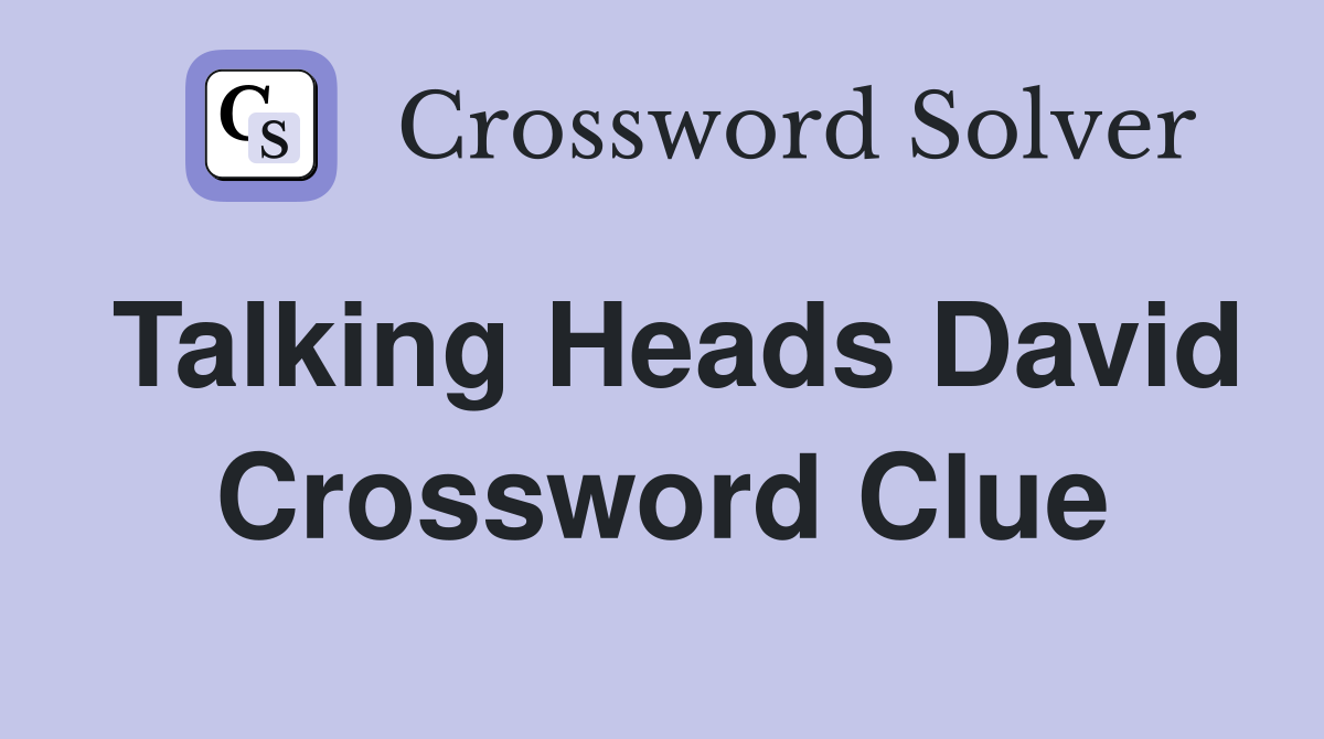 Talking Heads David Crossword Clue
