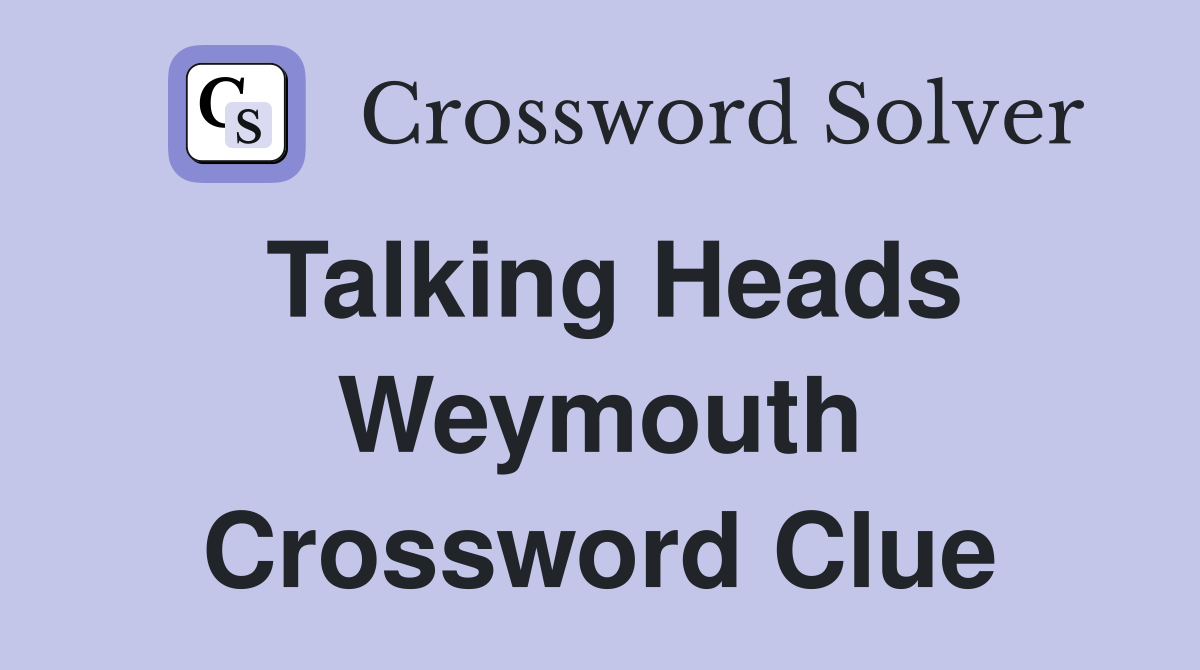 Talking Heads Weymouth Crossword Clue