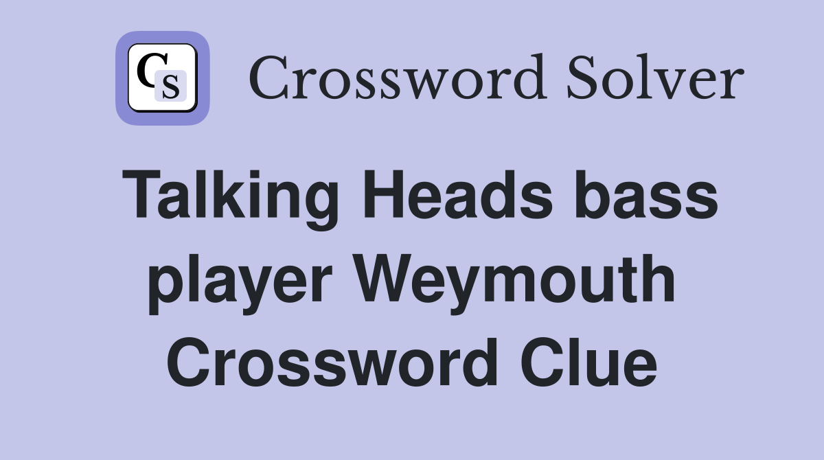 Talking Heads bass player Weymouth Crossword Clue