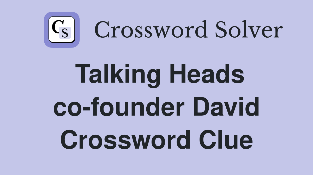 Talking Heads co-founder David Crossword Clue